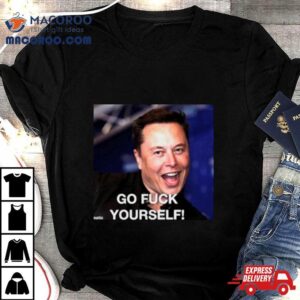 Elon Musk Said Go Fuck Yourself Tshirt