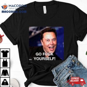 Elon Musk Said Go Fuck Yourself Tshirt