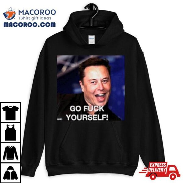 Elon Musk Said Go Fuck Yourself Shirt