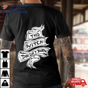 Emma Hilton This Witch Doesn T Burn Tshirt