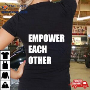 Empower Each Other Tshirt