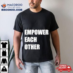 Empower Each Other Tshirt