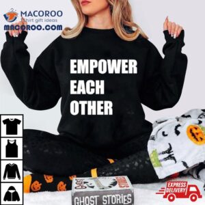 Empower Each Other Tshirt