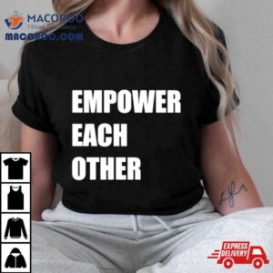 Empower Each Other Tshirt