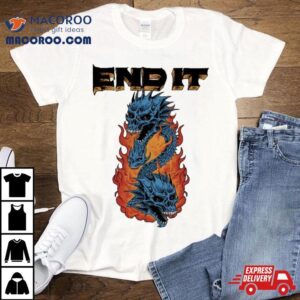 End It Dragons Tshirt