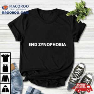 End Zynophobia Shirt