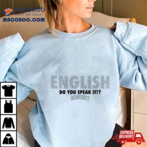 English Do You Speak It Mindset Shirt