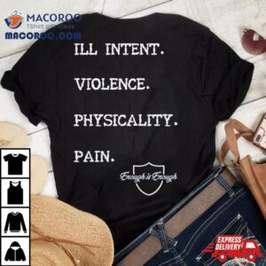 Enough Is Enough I’ll Intent Violence Physicality Pain Shirt