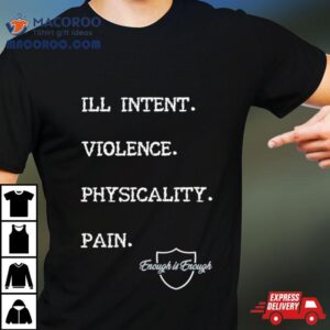 Enough Is Enough I Ll Intent Violence Physicality Pain Tshirt