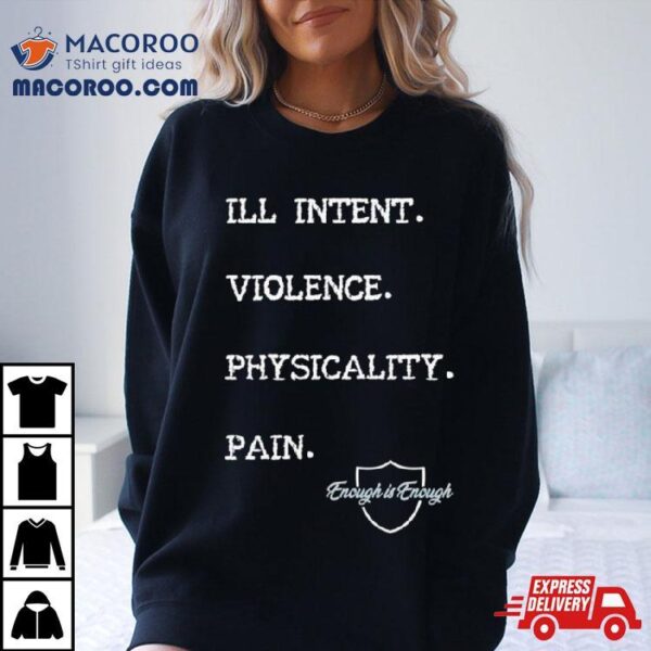 Enough Is Enough I’ll Intent Violence Physicality Pain Shirt