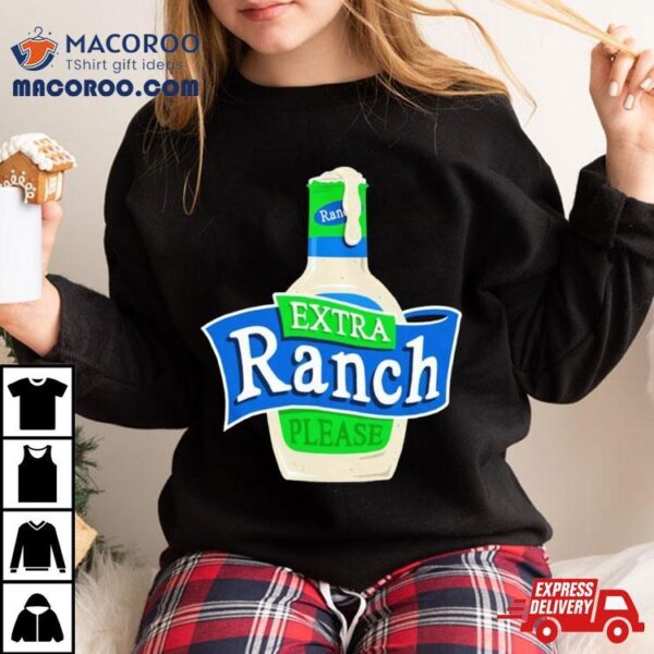 Extra Ranch Please Shirt