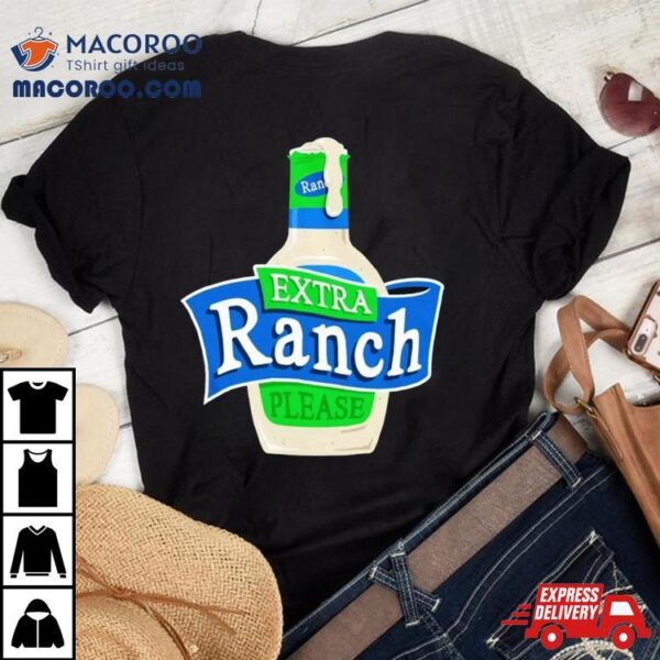 Extra Ranch Please Shirt