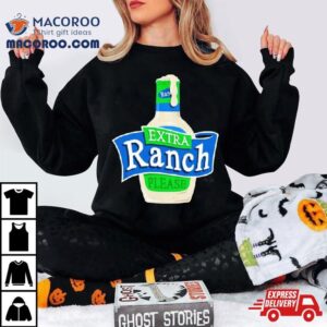 Extra Ranch Please Tshirt