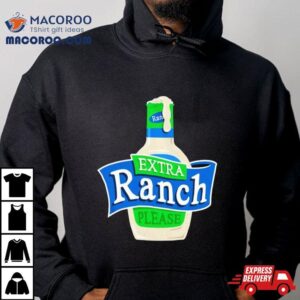 Extra Ranch Please Tshirt