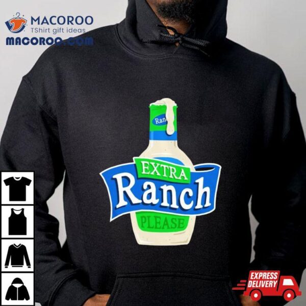 Extra Ranch Please Shirt