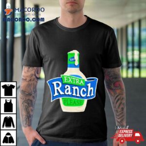 Extra Ranch Please Tshirt