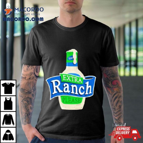 Extra Ranch Please Shirt