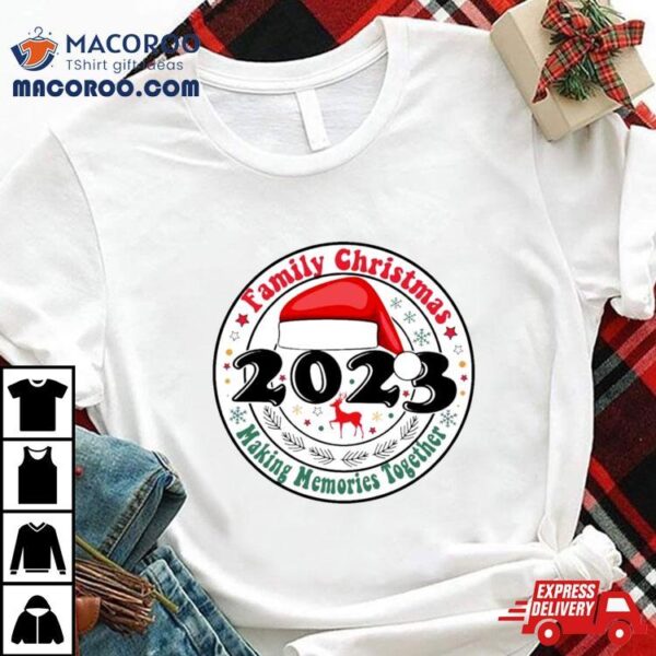 Family Christmas Making Memories Together 2023 Shirt