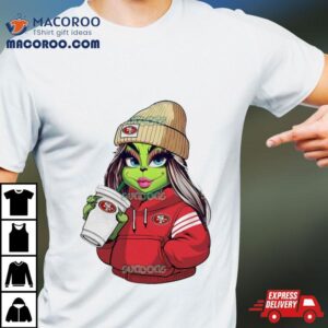 Female Grinch Girl San Francisco Ers Drink Coffee Tshirt