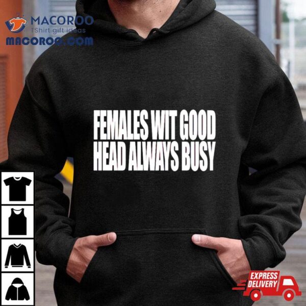 Females With Good Head Always Busy Shirt