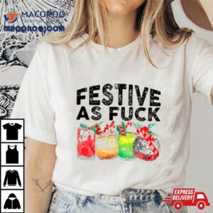 Festive As Fuck Shirt