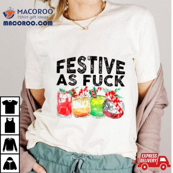 Festive As Fuck Shirt