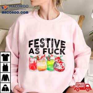 Festive As Fuck Tshirt