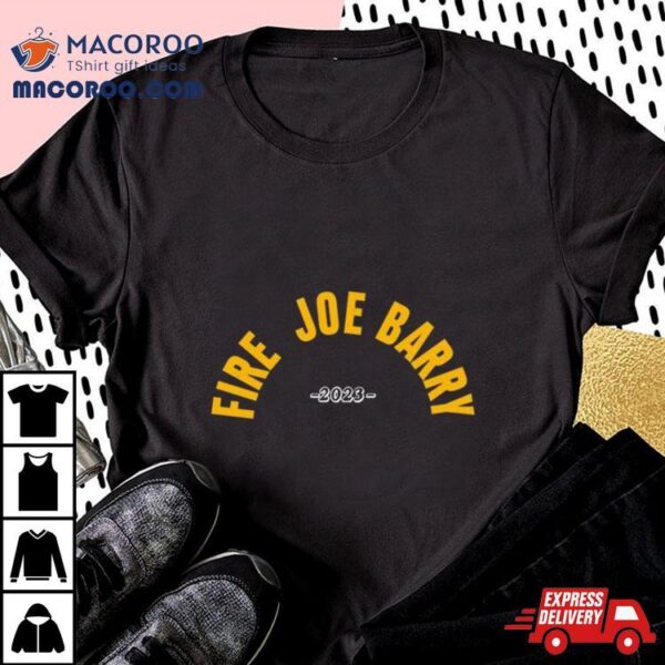 Fire Joe Barry 2023 T Shirt