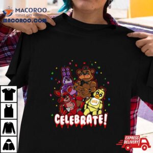 Five Nights At Freddy S Celebrate Tshirt