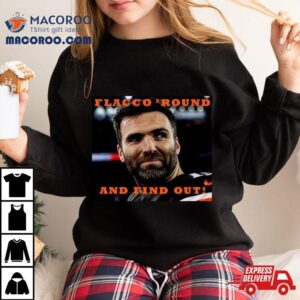 Flacco Round And Find Out Joe Flacco New Shirt