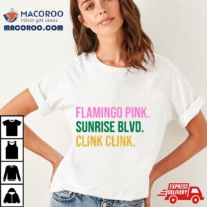Flamingo Pink Sunrise Blvd Clink Clink Shirt 2 Flamingo Pink Sunrise Blvd Clink Clink Tshirt