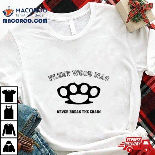 Fleet Wood Mac Never Break The Chain Shirt