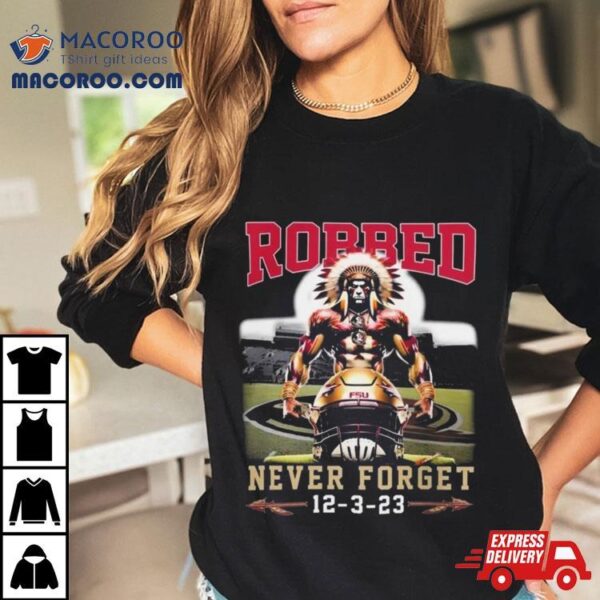 Florida State Football Robbed Never Forget Mascot 2023 T Shirt