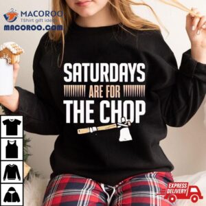 Florida State Saturdays Are For The Chop Tshirt