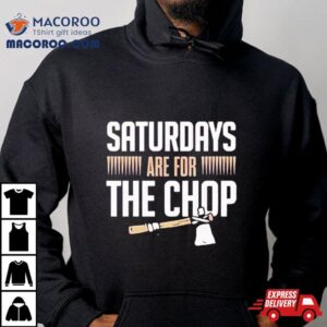 Florida State Saturdays Are For The Chop Tshirt