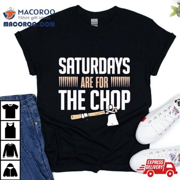 Florida State Saturdays Are For The Chop Shirt