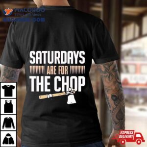 Florida State Saturdays Are For The Chop Tshirt