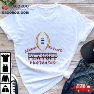 Florida State Seminoles Corrupt Failed Protected College Football T Shirt