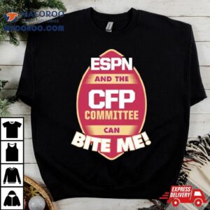 Florida State Seminoles Espn And The Cfp Committee Can Bite Me Tshirt