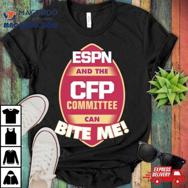 Florida State Seminoles Espn And The Cfp Committee Can Bite Me Shirt