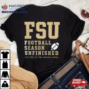 Florida State Seminoles Football Season Unfinished See You At The Orange Bowl Tshirt