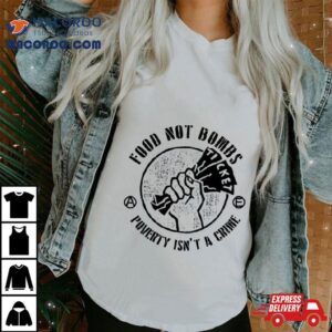 Food Not Bombs Poverty Isn T A Crime Tshirt