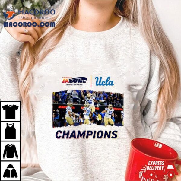 For The City Of La Ucla Football Champions Of The Starco Brands La Bowl Hosted By Gronk Go Bruins Bowl Season 2023 2024 T Shirt