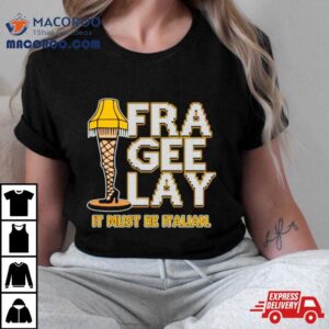 Fra Gee Lay Leg Lamp Story Ugly Christmas Tshirt