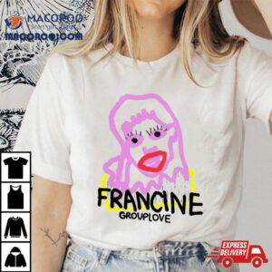 Francine Group Love Tshirt