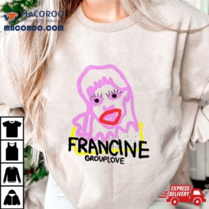 Francine Group Love Tshirt