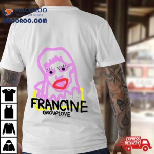 Francine Group Love Tshirt