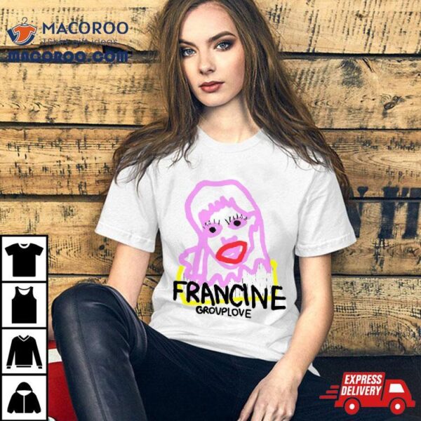 Francine Group Love Shirt