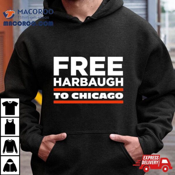 Free Harbaugh To Chicago Shirt Shirt