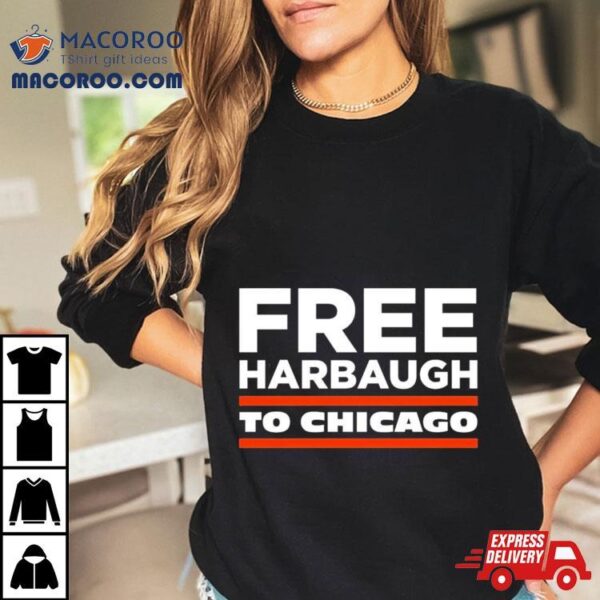 Free Harbaugh To Chicago Shirt Shirt